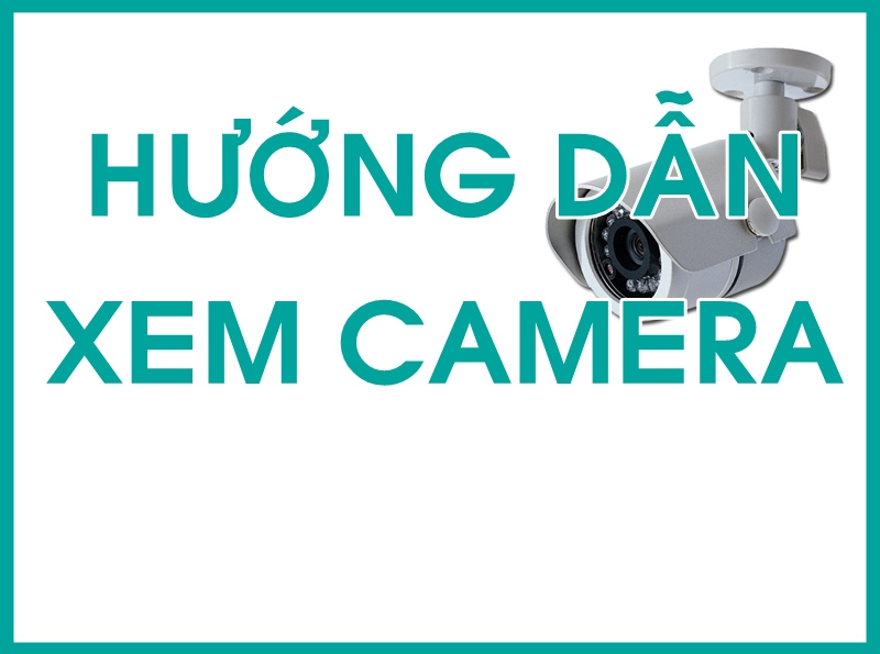 HƯỚNG DẪN CÀI ĐẶT CAMERA CHO KHỐI MẦM NON, TIỂU HỌC & THCS (KHỐI 6, 7)